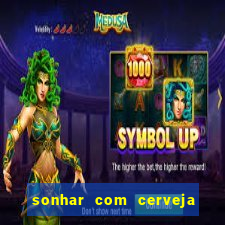 sonhar com cerveja jogo do bicho